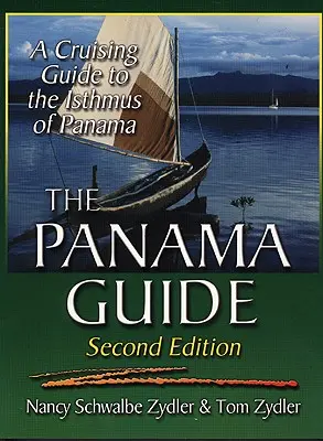 A Panama-kalauz: A Cruising Guide to the Isthmus of Panama (Útikalauz a Panama-öbölhöz) - The Panama Guide: A Cruising Guide to the Isthmus of Panama