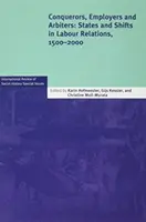 Hódítók, munkaadók és döntőbírók: Állapotok és változások a munkaügyi kapcsolatokban, 1500-2000 - Conquerors, Employers and Arbiters: States and Shifts in Labour Relations, 1500-2000