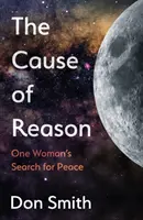 Az ész oka - Egy nő keresése a béke érdekében - Cause of Reason - One Woman's Search for Peace