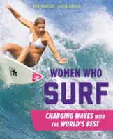 Ženy, které surfují: Surfařky na vlnách s těmi nejlepšími na světě - Women Who Surf: Charging Waves with the World's Best