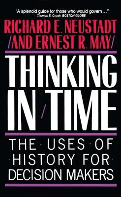 Gondolkodás az időben: A történelem haszna a döntéshozók számára - Thinking in Time: The Uses of History for Decision Makers