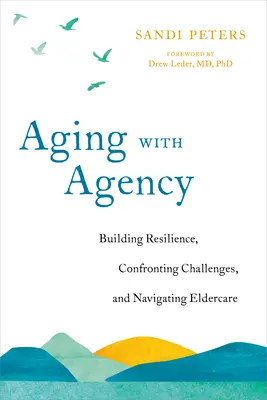 Aging with Agency: Az ellenálló képesség kiépítése, a kihívásokkal való szembenézés és az idősgondozásban való eligazodás - Aging with Agency: Building Resilience, Confronting Challenges, and Navigating Eldercare