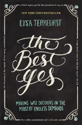 A legjobb igen: Bölcs döntések meghozatala a végtelen igények közepette - The Best Yes: Making Wise Decisions in the Midst of Endless Demands