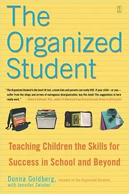 A szervezett diák: A gyerekek megtanítása az iskolai és azon túli sikerhez szükséges készségekre - The Organized Student: Teaching Children the Skills for Success in School and Beyond