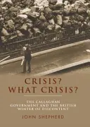 Crisis? Milyen válság? A Callaghan-kormány és a brit „elégedetlenség télje - Crisis? What Crisis?: The Callaghan Government and the British 'Winter of Discontent'