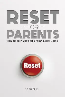 Reset for Parents for Parents: Hogyan akadályozhatja meg, hogy a gyerekei visszaessenek - Reset for Parents: How to Keep Your Kids from Backsliding