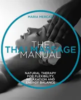 Thai masszázs kézikönyv - Természetes terápia a rugalmasságért, a relaxációért és az energiaegyensúlyért - Thai Massage Manual - Natural Therapy for Flexibility, Relaxation and Energy Balance