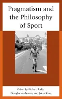 A pragmatizmus és a sportfilozófia - Pragmatism and the Philosophy of Sport