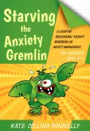 A szorongás ördögének kiéheztetése 5-9 éves gyerekeknek: Kognitív viselkedésterápiás munkafüzet a szorongáskezelésről - Starving the Anxiety Gremlin for Children Aged 5-9: A Cognitive Behavioural Therapy Workbook on Anxiety Management