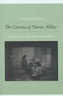 Naruse Mikio mozija: Nők és a japán modernitás - Cinema of Naruse Mikio: Women and Japanese Modernity