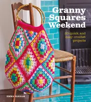 Granny Squares Weekend: 20 gyors és egyszerű horgolt projekt - Granny Squares Weekend: 20 Quick and Easy Crochet Projects