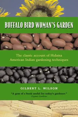 Bölénymadár asszony kertje: A hidatsa indiánok mezőgazdasága - Buffalo Bird Woman's Garden: Agriculture of the Hidatsa Indians