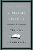 Keresztény útmutató a klasszikusokhoz - A Christian Guide to the Classics