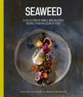 Seaweed: Egyszerű és ízletes receptek gyűjteménye egy óceánnyi ételből - Seaweed: A Collection of Simple and Delicious Recipes from an Ocean of Food