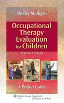 Foglalkozásterápiás értékelés gyermekek számára: A Pocket Guide: A Pocket Guide - Occupational Therapy Evaluation for Children: A Pocket Guide