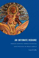 Egy bensőséges visszavágás: A női nemi szervek hatalma a rituálékban és a politikában Nyugat-Afrikában - An Intimate Rebuke: Female Genital Power in Ritual and Politics in West Africa