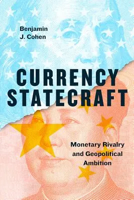 Currency Statecraft: Monetáris rivalizálás és geopolitikai ambíciók - Currency Statecraft: Monetary Rivalry and Geopolitical Ambition