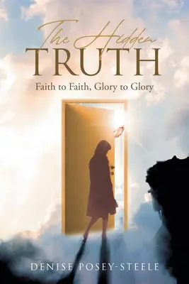 A rejtett igazság: Hit a hitnek, dicsőség a dicsőségnek - The Hidden Truth: Faith to Faith, Glory to Glory