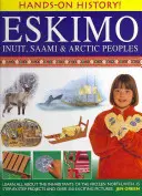 Eszkimók: Inuit, szaami és sarkvidéki népek: Tudjon meg mindent a fagyos észak lakóiról, 15 lépésről lépésre bemutatott feladattal és több mint 350 izgalmas képpel. - Eskimo: Inuit, Saami & Arctic Peoples: Learn All about the Inhabitants of the Frozen North, with 15 Step-By-Step Projects and Over 350 Exciting Pictur