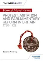 My Revision Notes: Edexcel A-level History: Protest, agitáció és parlamenti reform Nagy-Britanniában 1780-1928 - My Revision Notes: Edexcel A-level History: Protest, Agitation and Parliamentary Reform in Britain 1780-1928