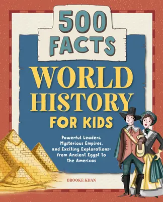 Világtörténelem gyerekeknek: 500 tény! - World History for Kids: 500 Facts!