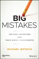 Nagy hibák: A legjobb befektetők és a legrosszabb befektetéseik - Big Mistakes: The Best Investors and Their Worst Investments