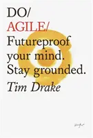 Do Agile: Futureproof Your Mindset. Maradj a földön - Do Agile: Futureproof Your Mindset. Stay Grounded