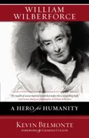 William Wilberforce: Wilberforce: Az emberiség hőse - William Wilberforce: A Hero for Humanity