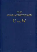 The Assyrian Dictionary of the Oriental Institute of the University of Chicago: Vol 20 U/W