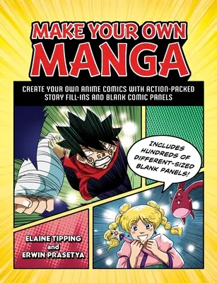 Készítsd el a saját mangádat! Készíts saját anime képregényt akciódús történeti kitöltésekkel és üres képregénypanelekkel - Make Your Own Manga: Create Your Own Anime Comics with Action-Packed Story Fill-Ins and Blank Comic Panels