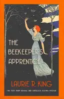 A méhész tanonca - Mary Russell és Sherlock Holmes bemutatkozása (King Laurie R. (Szerző)) - Beekeeper's Apprentice - Introducing Mary Russell and Sherlock Holmes (King Laurie R. (Author))