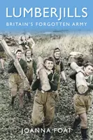 Lumberjills: Nagy-Britannia elfeledett hadserege - Lumberjills: Britain's Forgotten Army