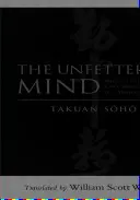 A kötetlen elme: Egy zen mester írásai egy kardforgató mesternek - The Unfettered Mind: Writings from a Zen Master to a Master Swordsman