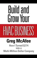 Építse és növelje HVAC vállalkozását: Hogyan lett 274 dollárból több millió dolláros vállalat - Build and Grow Your HVAC Business: How I Turned $274 into a Multi-Million Dollar Company