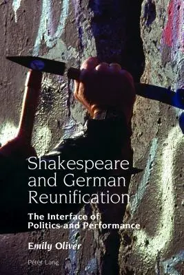 Shakespeare és a német újraegyesítés; A politika és a teljesítmény határterülete - Shakespeare and German Reunification; The Interface of Politics and Performance