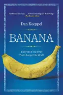 Banana: A gyümölcs sorsa, amely megváltoztatta a világot - Banana: The Fate of the Fruit That Changed the World