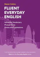 Fluent Everyday English - Az Everyday English Advanced Vocabulary sorozat 4. könyve - Fluent Everyday English - Book 4 in the Everyday English Advanced Vocabulary series