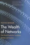 A hálózatok gazdagsága: Hogyan alakítja át a társadalmi termelés a piacokat és a szabadságot - The Wealth of Networks: How Social Production Transforms Markets and Freedom
