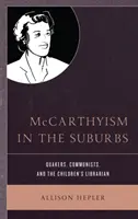 McCarthyizmus a külvárosokban: Quakerek, kommunisták és a gyermekkönyvtárosok - McCarthyism in the Suburbs: Quakers, Communists, and the Children's Librarian