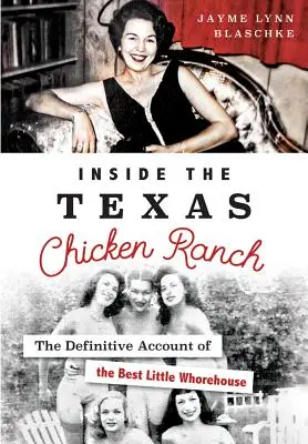 A texasi csirkefarm belsejében: A legjobb kis kupleráj végleges beszámolója - Inside the Texas Chicken Ranch: The Definitive Account of the Best Little Whorehouse