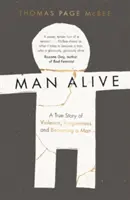 Man Alive - Egy igaz történet az erőszakról, a megbocsátásról és a férfivá válásról - Man Alive - A True Story of Violence, Forgiveness and Becoming a Man