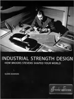 Industrial Strength Design: Hogyan alakította Brooks Stevens a világodat - Industrial Strength Design: How Brooks Stevens Shaped Your World