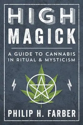 High Magick: Útmutató a kannabiszhoz a rituálékban és a misztikában - High Magick: A Guide to Cannabis in Ritual & Mysticism