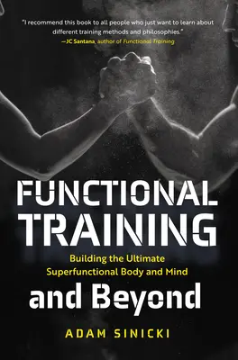 Funkcionális edzés és azon túl: Building the Ultimate Superfunctional Body and Mind - Functional Training and Beyond: Building the Ultimate Superfunctional Body and Mind