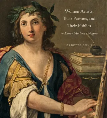 Női művészek, mecénásaik és közönségük a kora újkori Bolognában - Women Artists, Their Patrons, and Their Publics in Early Modern Bologna