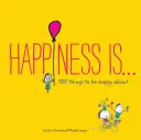 A boldogság . ...: 500 dolog, aminek örülni kell - Happiness Is . . .: 500 Things to Be Happy about