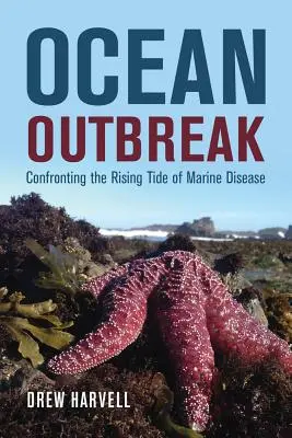 Ocean Outbreak: A tengeri betegségek növekvő áradatával való szembenézés - Ocean Outbreak: Confronting the Rising Tide of Marine Disease