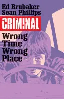 Bűnöző 7. kötet: Rossz helyen, rossz időben - Criminal Volume 7: Wrong Place, Wrong Time