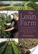 A sovány gazdaság: Hogyan lehet kevesebb munkával minimalizálni a pazarlást, növelni a hatékonyságot, maximalizálni az értéket és a nyereséget? - The Lean Farm: How to Minimize Waste, Increase Efficiency, and Maximize Value and Profits with Less Work