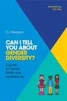 Mesélhetek a nemek közötti sokszínűségről? Útmutató barátoknak, családtagoknak és szakembereknek - Can I Tell You about Gender Diversity?: A Guide for Friends, Family and Professionals